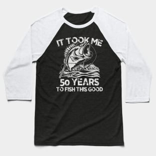 It Took Me 50 Years To Fish 50th Birthday Gift Baseball T-Shirt